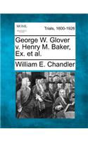 George W. Glover V. Henry M. Baker, Ex. Et Al.