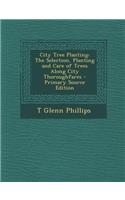 City Tree Planting: The Selection, Planting and Care of Trees Along City Thoroughfares