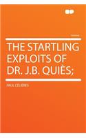 The Startling Exploits of Dr. J.B. Quies;