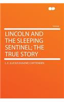 Lincoln and the Sleeping Sentinel; The True Story