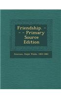 Friendship. -- - Primary Source Edition: (English)