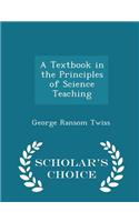 A Textbook in the Principles of Science Teaching - Scholar's Choice Edition