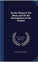 On the Theory of the Moon, and On the Perturbations of the Planets