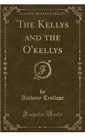 The Kellys and the O'Kellys (Classic Reprint)