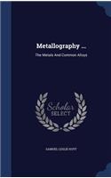 Metallography ...