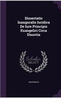 Dissertatio Inauguralis Iuridica de Iure Principis Euangelici Circa Diuortia