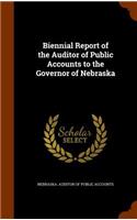 Biennial Report of the Auditor of Public Accounts to the Governor of Nebraska: (English)