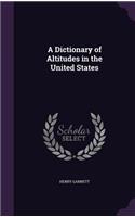 A Dictionary of Altitudes in the United States: (English)