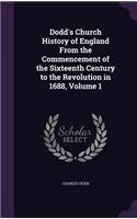 Dodd's Church History of England From the Commencement of the Sixteenth Century to the Revolution in 1688, Volume 1