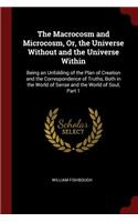 The Macrocosm and Microcosm, Or, the Universe Without and the Universe Within