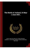 The Battle of Jutland, 31 May-1 June 1916 ..