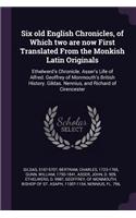 Six old English Chronicles, of Which two are now First Translated From the Monkish Latin Originals