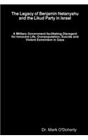 Legacy of Benjamin Netanyahu and the Likud Party in Israel - A Military Government facilitating Disregard for Innocent Life, Overpopulation, Suicide and Violent Extremism in Gaza
