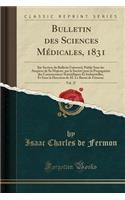 Bulletin Des Sciences MÃ©dicales, 1831, Vol. 27: Iiie Section Du Bulletin Universel, PubliÃ© Sous Les Auspices de Sa MajestÃ©, Par La SociÃ©tÃ© Pour La Propagation Des Connaissances Scientifiques Et Industrielles, Et Sous La Direction de M. Le Baro