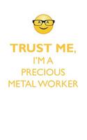 TRUST ME, I'M A PRECIOUS METAL WORKER AFFIRMATIONS WORKBOOK Positive Affirmations Workbook. Includes