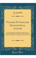 Pindars Pythischer Siegsgesänge, Achter: Zur Ankündigung Der Prüfungen Im Johanneum Am 6ten Und 7ten October Und Zweier Abschiedsreden Der Primaner Westphalen Und Lappenberg Am 6ten October
