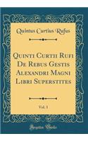 Quinti Curtii Rufi de Rebus Gestis Alexandri Magni Libri Superstites, Vol. 3 (Classic Reprint)