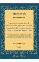 Histoire Anecdotique Et Raisonnée Du Théâtre Italien, Depuis Son Rétablissement En France, Jusqu'à l'Année 1769, Vol. 2
