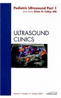 Pediatric Ultrasound Part 1, an Issue of Ultrasound Clinics