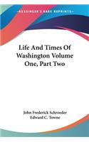 Life And Times Of Washington Volume One, Part Two