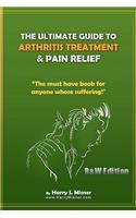 The Ultimate Guide To Arthritis Treatment & Pain Relief B&W Edition - Alternative Therapies + More