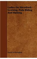 Ladies On Horseback - Learning, Park-Riding And Hunting