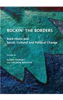 Rockinâ (Tm) the Borders: Rock Music and Social, Cultural and Political Change