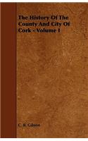 History of the County and City of Cork - Volume I