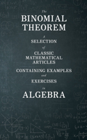 Binomial Theorem - A Selection of Classic Mathematical Articles Containing Examples and Exercises in Algebra (Mathematics Series)