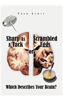 Sharp As A Tack or Scrambled Eggs