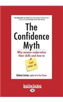 The Confidence Myth: Why Women Undervalue Their Skills and How to Get Over It (Large Print 16pt)