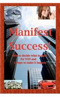Manifest Success! How to decide what is right for YOU and 5 steps to make it happen