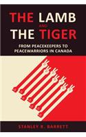 The Lamb and the Tiger: From Peacekeepers to Peacewarriors in Canada(UTP Insights)