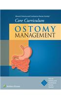 Wound, Ostomy and Continence Nurses Society(r) Core Curriculum: Ostomy Management