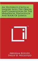 Historico-Critical Inquiry Into the Origin and Composition of the Hexateuch, Pentateuch and Book of Joshua