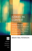 Ezekiel in Context: Ezekiel's Message Understood in Its Historical Setting of Covenant Curses and Ancient Near Eastern Mythological Motifs(182 Princeton Theological Monograph)