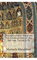 Polarization Around The Character of Ali Ibn Abi Taleb(A.S)
