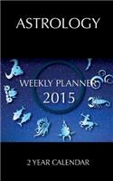 Astrology Weekly Planner 2015: 2 Year Calendar