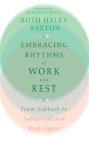 Embracing Rhythms of Work and Rest – From Sabbath to Sabbatical and Back Again: From Sabbath to Sabbatical and Back Again