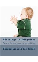 Blessings In Disguises: Pain is for purpose to be fulfilled