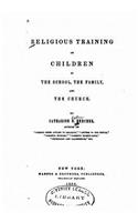 Religious Training of Children in the School, the Family, and the Church