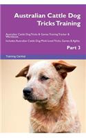 Australian Cattle Dog Tricks Training Australian Cattle Dog Tricks & Games Training Tracker & Workbook. Includes: Australian Cattle Dog Multi-Level Tricks, Games & Agility. Part 3: Australian Cattle Dog Multi-Level Tricks, Games & Agility. Part 3