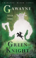 Gawayne and the Green Knight - A Fairy Tale;With an Introduction by K. G. T. Webster: With an Introduction by K. G. T. Webster