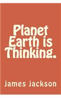 Planet Earth is Thinking.