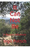 It Cannot Be: A Mystery Adventure