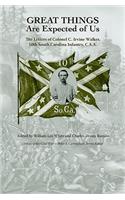 Great Things Are Expected of Us: The Letters of Colonel C. Irvine Walker, 10th South Carolina Infantry, C.S.a.(Voices of the Civil War)