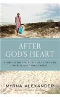 After God's Heart: A Bible Study for Women on Loving and Obeying God from 1 Samuel