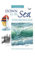 Down by the Sea with Brush and Pen: Draw and Paint Beautiful Coastal Scenes