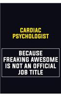 Cardiac Psychologist Because Freaking Awesome Is Not An Official Job Title: Motivational Career Pride Quote 6x9 Blank Lined Job Inspirational Notebook Journal
