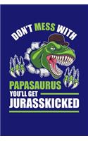 Don't Mess With Papasaurus You'll Get Jurasskicked